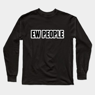 Ew People Typography Long Sleeve T-Shirt